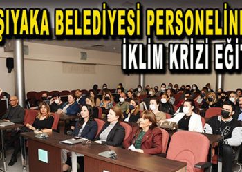 KARŞIYAKA BELEDİYESİ PERSONELİNE İKLİM KRİZİ EĞİTİMİ