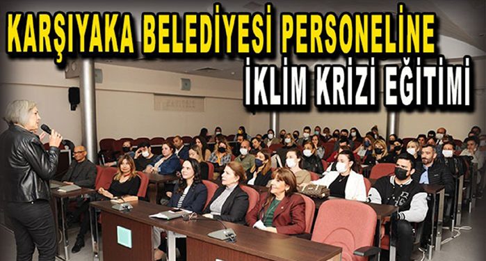 KARŞIYAKA BELEDİYESİ PERSONELİNE İKLİM KRİZİ EĞİTİMİ