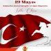 19 Mayıs Atatürk’ü Anma, Gençlik Ve Spor Bayramımız Kutlu Olsun