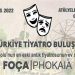 TÜRKİYE TİYATRO BULUŞMASI FOÇA’DA GERÇEKLEŞECEK