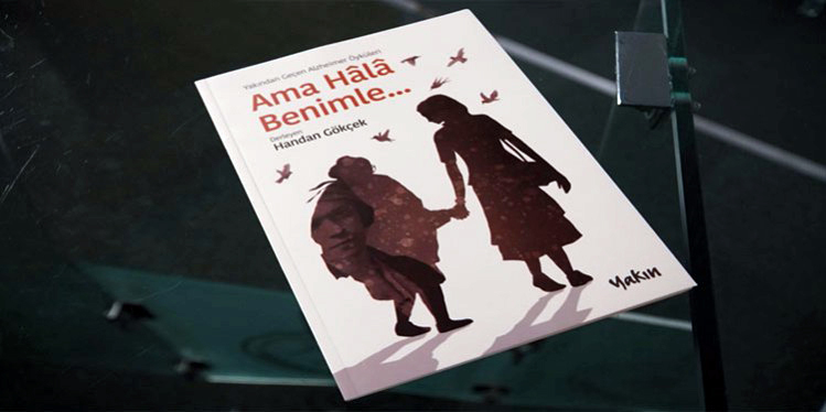 “YAKINDAN GEÇEN ALZHEIMER ÖYKÜLERİ”