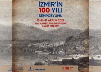 “İzmir’in Yüz Yılı” Sempozyumu 15 Aralık’ta başlıyor