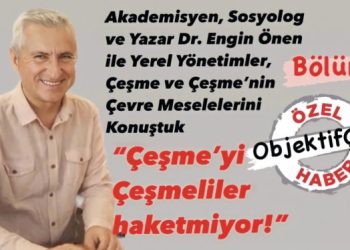 “Çeşme’yi Çeşmeliler haketmiyor!” 1