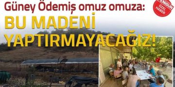 Güney Ödemiş omuz omuza: Bu madeni yaptırmayacağız!&nbsp;