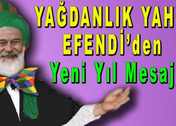 YAĞDANLIK YAHYA EFENDİ’DEN                     Yeni Yıl Mesajı