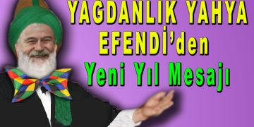 YAĞDANLIK YAHYA EFENDİ’DEN                     Yeni Yıl Mesajı