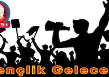 GENÇLİK GELECEK!