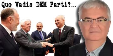 DEM PARTİ NEREYE KOŞUYOR?…