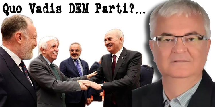 DEM PARTİ NEREYE KOŞUYOR?…