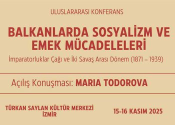 Uluslararası Konferans: Balkanlarda Sosyalizm ve Emek Mücadeleleri