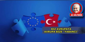 BİZ AVRUPAYA, AVRUPA BİZE “YABANCI”
