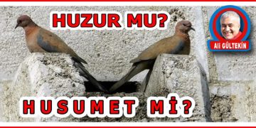 HUZUR MU? “HUSUMET” Mİ?
