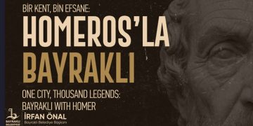 BAYRAKLI, HOMEROS’UN İZİNDE SANAT VE EDEBİYATLA BULUŞUYOR