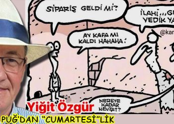 ULVİ PUĞ’DAN (“CUMARTESİ”LİK)