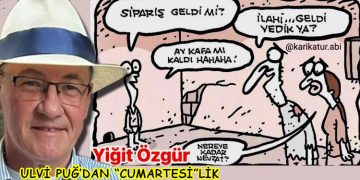 ULVİ PUĞ’DAN (“CUMARTESİ”LİK)