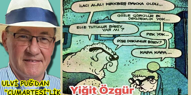 ULVİ PUĞ’DAN (“CUMARTESİLİK”)