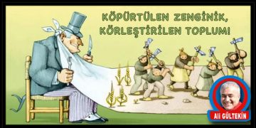 KÖPÜRTÜLEN ZENGİNLİK, KÖRLEŞTİRİLEN TOPLUM!