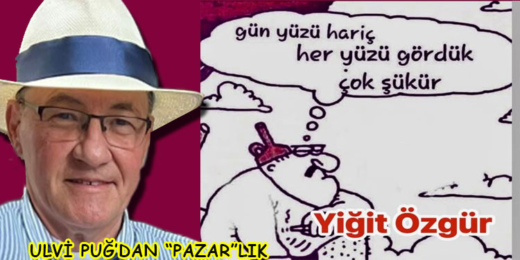 ULVİ PUĞ’DAN (PAZAR”LIK”)